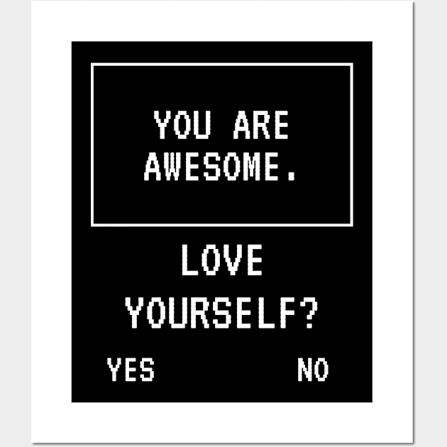 Awesome Love Yourself Funny Joke Cute Happy Fun Sarcastic Gaming Art Birthday Gift Wall Art by EpsilonEridani